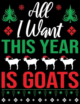 Paperback All I want this year is goats: Beautiful Christmas Journal Gift Item with Beautiful Interior Design 8.5x11" [Large Print] Book
