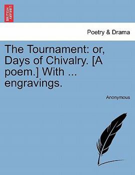 The Tournament: or, Days of Chivalry. [A poem.] With ... engravings.