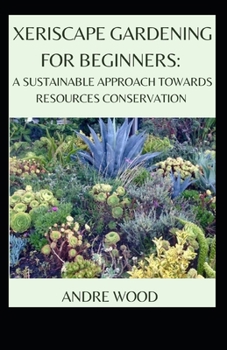 Paperback Xeriscape Gardening For Beginners: A Sustainable Approach Towards Resources Conservation Book