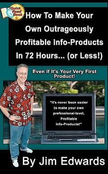 Paperback How To Make Your Own Outrageously Profitable Info-Products In 72 Hours... (or Less!) Book