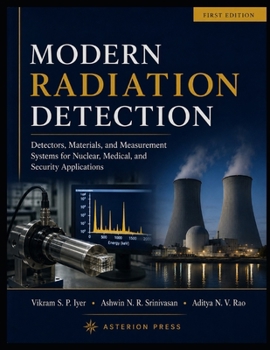 MODERN RADIATION DETECTION: Detectors, Materials, and Measurement Systems for Nuclear, Medical, and Security Applications