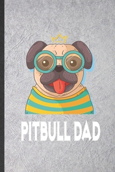 Paperback Pitbull Dad: Blank Funny Dog Pitbull Lined Notebook/ Journal For Dog Mom Owner Vet, Inspirational Saying Unique Special Birthday Gi Book