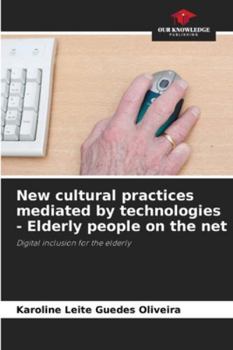 Paperback New cultural practices mediated by technologies - Elderly people on the net Book