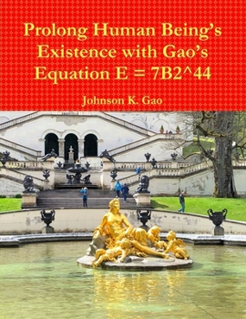 Paperback Prolong Human Being's Existence with Gao's Equation E = 7B2^44 Book