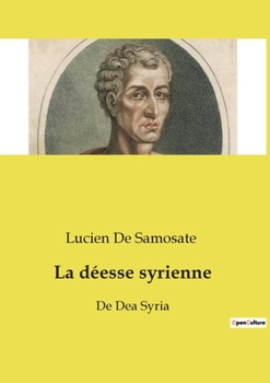 Paperback La déesse syrienne: Une satire mordante des rituels antiques [French] Book