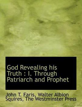 Paperback God Revealing His Truth: I. Through Patriarch and Prophet Book