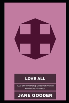 Love All: 1000 Effective Pickup Lines that you can use in Every Situation