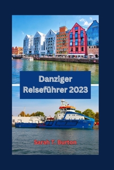 Paperback Danziger Reiseführer 2023: Entdecken Sie Danzigs historische Juwelen, Sehenswürdigkeiten und Wahrzeichen mit einzigartigen Erlebnissen für Anfänger. [German] Book