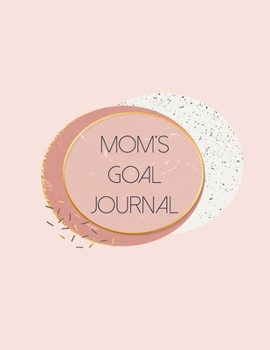 Paperback Mom's Goal Journal: Motivational And Inspirational Notebook Checklist - Helps To Keep Yourself Accountable Toward Your Dreams Book