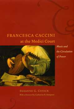 Hardcover Francesca Caccini at the Medici Court: Music and the Circulation of Power [With CD (Audio)] Book