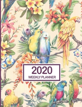 2020 Weekly Planner: January 2020 to December 2020 Weekly and Monthly Planner with One Year Daily Agenda Calendar, 12 Month Jungle Parrots Floral ... Quotes, Holidays, Notes & Vision Board