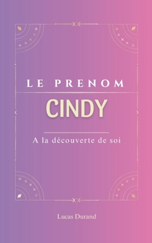 Paperback Cindy: Le prénom CINDY psychogénéalogie ORIGINE signification ETYMOLOGIE Symbolique transgénérationnel livre [French] Book