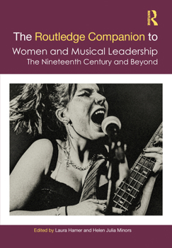 The Routledge Companion to Women in Musical Leadership: The Nineteenth Century and Beyond (Routledge Music Companions)