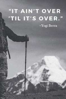 Paperback It ain't over 'til it's over.: 110 Pages Notebook With Motivational Yogi Berra Quote Book