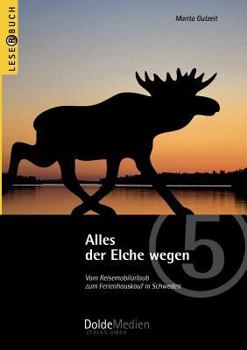 Paperback Alles der Elche wegen: Vom Reisemobilurlaub zum Ferienhauskauf in Schweden [German] Book