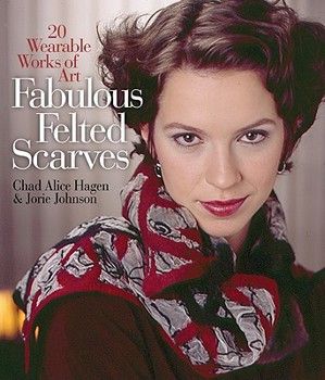 Hardcover Fabulous Felted Scarves: 20 Wearable Works of Art Book