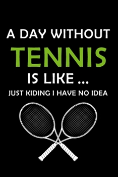 Paperback Life Without Tennis is Like: : Tennis Player Lined Notebook / Journal Gift For aTennis Player, To keep Tennis Record, 120 Pages, 6x9, Soft Cover. Book