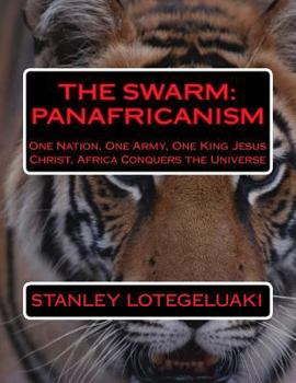 Paperback The Swarm: Panafricanism: One Nation, One Army, One King Jesus Christ, Africa Conquers the Universe Book