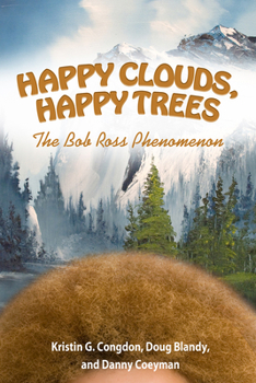 Hardcover Happy Clouds, Happy Trees: The Bob Ross Phenomenon Book