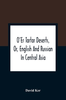 Paperback O'Er Tartar Deserts, Or, English And Russian In Central Asia Book
