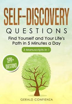 Paperback Self Discovery Questions: Find Yourself and Your Life's Path in 5 Minutes a Day (599+ Questions) (3 Manuscripts in 1) Book