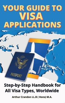 Paperback Your Guide Visa to Applications: Step-by-Step Handbook for All Visa Types, Worldwide Book