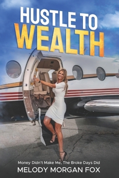 Paperback Hustle To Wealth: Money Didn't Make Me - The Broke Days Did! Book