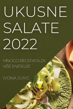 Paperback Ukusne Salate 2022: Mnogo Recepata Za Vise Energije [Croatian] Book