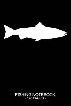 Paperback Fishing Notebook 120 Pages: 6"x 9'' College Ruled Lined Paperback Atlantic Salmon Fish-ing Freshwater Game Fly Journal Composition Notes Day Plann Book
