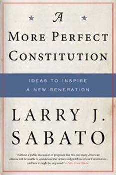 Paperback A More Perfect Constitution: Why the Constitution Must Be Revised: Ideas to Inspire a New Generation Book