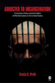 Paperback Addicted to Incarceration: Corrections Policy and the Politics of Misinformation in the United States Book