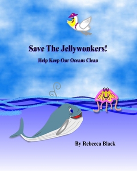 SAVE THE JELLYWONKERS!: Help Keep Our Oceans Clean; A Jellywonker Adventure
