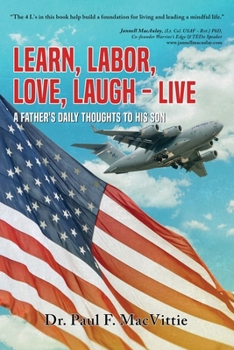 Paperback Learn, Labor, Love, Laugh - Live: A Father's Daily Thoughts to His Son Book