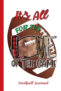 Paperback It's All For The Love Of The Game Football Journal: Sports Notebook Journal Gift for Men, Women and Kids Book