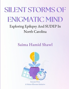 Paperback The Silent Storms Of Enegmatic Mind: Exploring Epilepsy And SUDEP In North Carolina Book