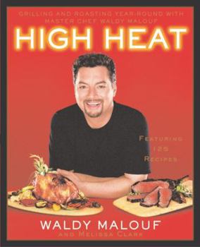 Hardcover High Heat: Grilling and Roasting Year-Round with Master Chef Waldy Malouf Book