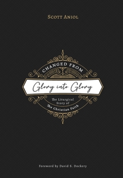 Paperback Changed from Glory into Glory: The Liturgical Story of the Christian Faith Book