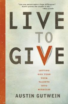 Paperback The Live to Give: Let God Turn Your Talents Into Miracles Book