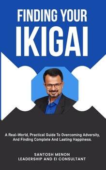 Paperback Finding Your Ikigai: A Real-World, Practical Guide To Overcoming Adversity, and Finding Complete And Lasting Happiness Book