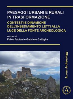 Paperback Paesaggi Urbani E Rurali in Trasformazione. Contesti E Dinamiche Dell'insediamento Letti Alla Luce Della Fonte Archeologica: Atti Della Giornata Di St [Italian] Book