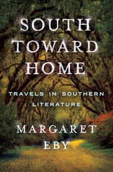 Hardcover South Toward Home: Travels in Southern Literature Book