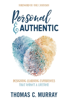 Paperback Personal & Authentic: Designing Learning Experiences That Impact a Lifetime Book