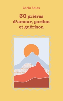 Paperback 30 Prières d'amour, pardon et guérison [French] Book