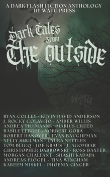 Dark Tales from the Outside: A Dark Flash Fiction Anthology (Watg Press Collection)