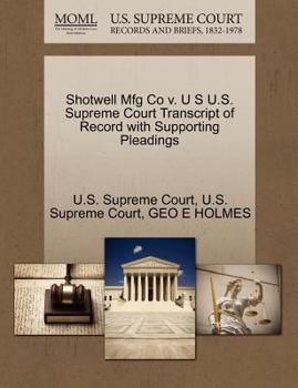 Paperback Shotwell Mfg Co V. U S U.S. Supreme Court Transcript of Record with Supporting Pleadings Book