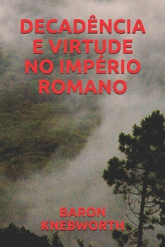 DECADÊNCIA  E  VIRTUDE  NO  IMPÉRIO  ROMANO (Portuguese Edition)