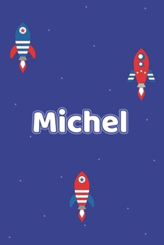 Michel: Vornamen Notizbuch für Jungen und Männer - Notizbuch, Notizheft oder Schreibheft für Schule, Uni, Beruf, Job oder Einschulung mit Raketen ( ... - Format 6x9 ca. DIN A5 (German Edition)
