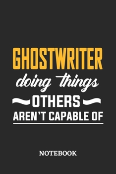 Paperback Ghostwriter Doing Things Others Aren't Capable of Notebook: 6x9 inches - 110 dotgrid pages - Greatest Passionate Office Job Journal Utility - Gift, Pr Book