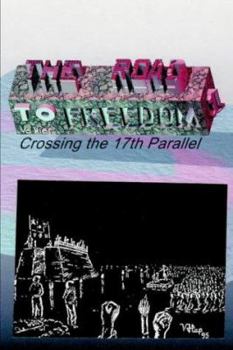Paperback The Road to Freedom I: Crossing the 17th Parallel Book