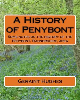 A History of Penybont: Some notes on the history of the Penybont, Radnorshire, area